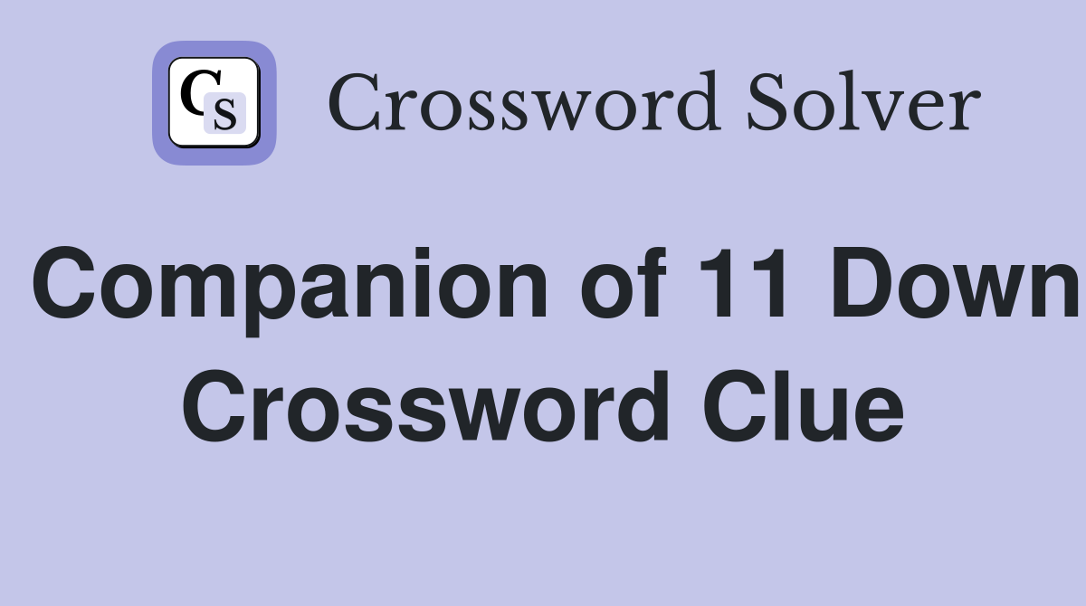 Companion of 11 Down Crossword Clue