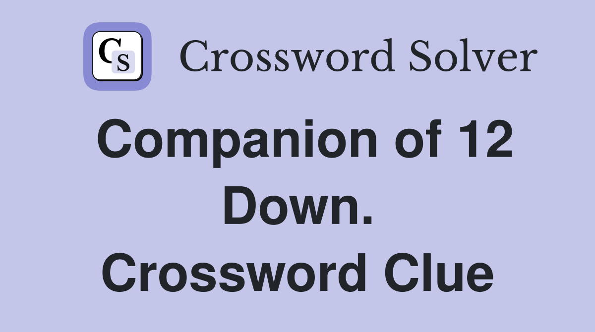 Companion of 12 Down. Crossword Clue
