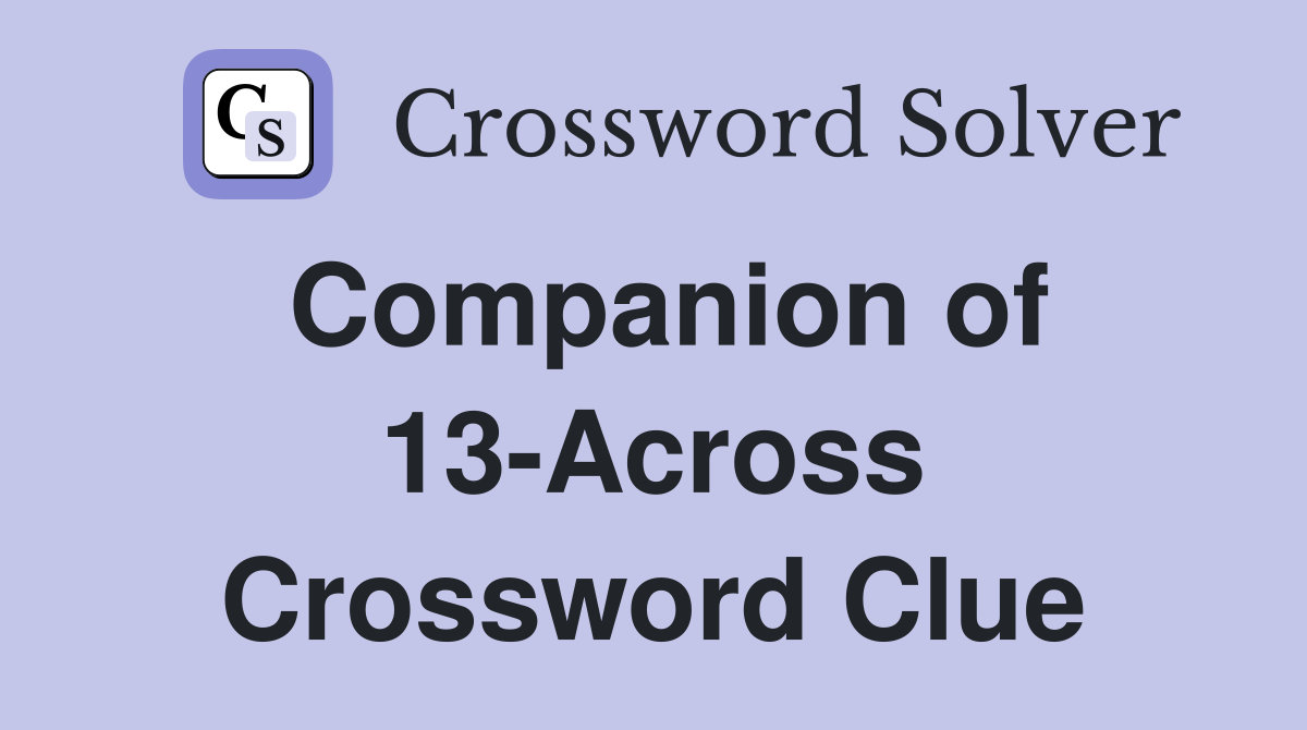 Companion of 13-Across Crossword Clue