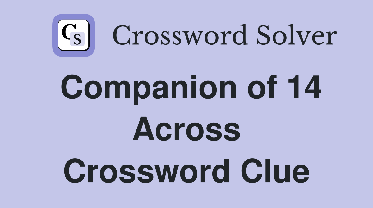 Companion of 14 Across Crossword Clue