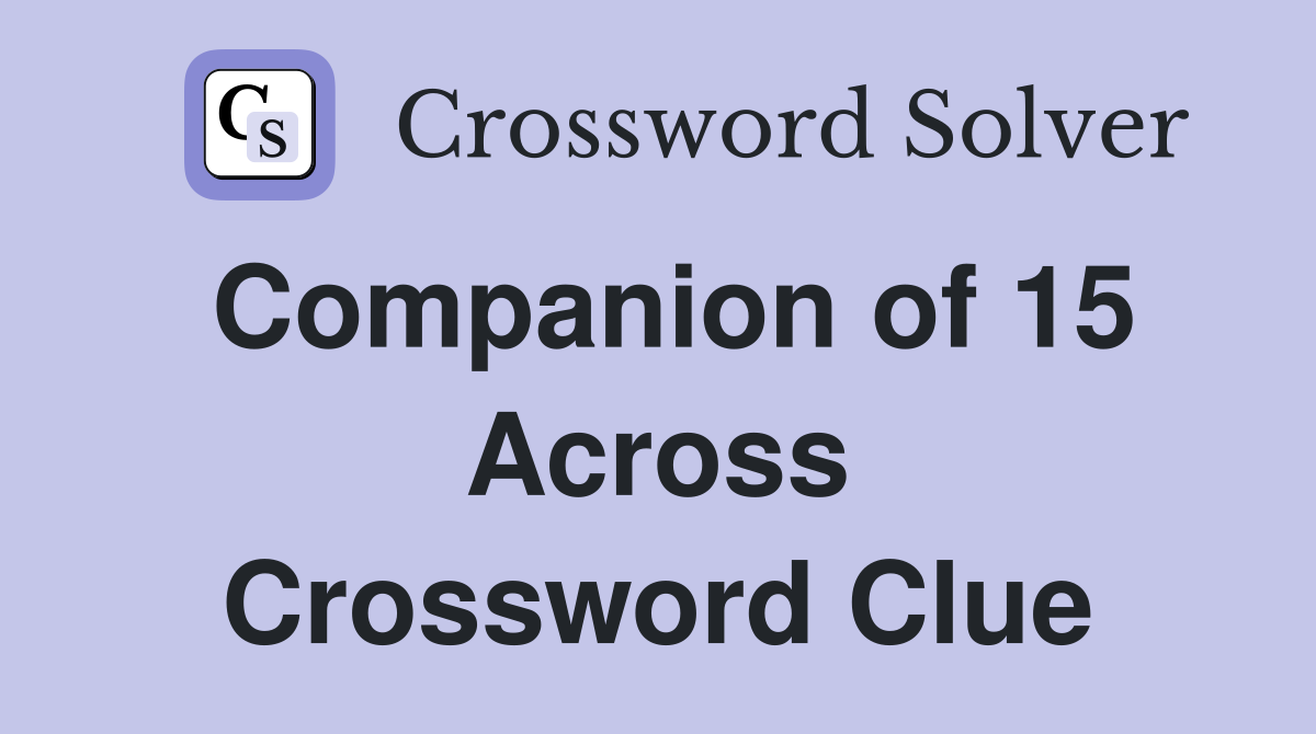 Companion of 15 Across Crossword Clue
