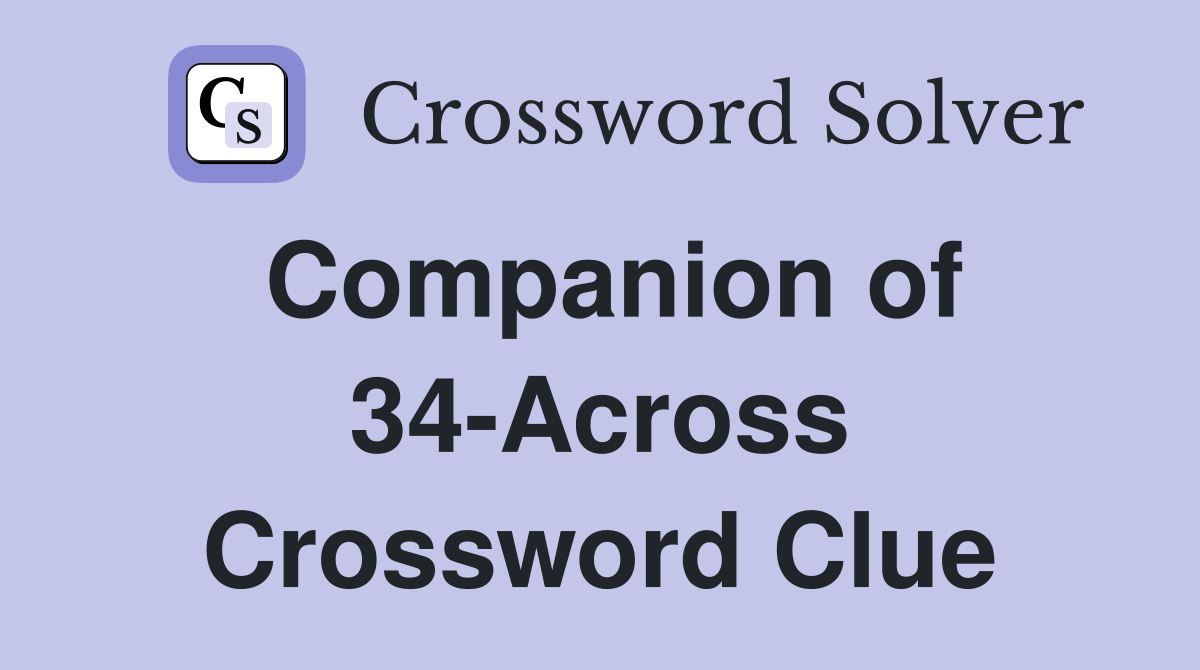 Companion of 34-Across Crossword Clue
