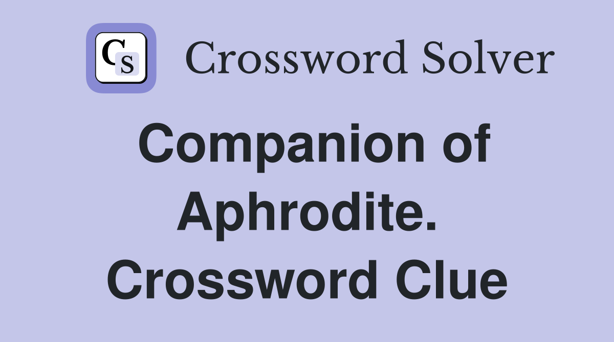 Companion of Aphrodite. Crossword Clue