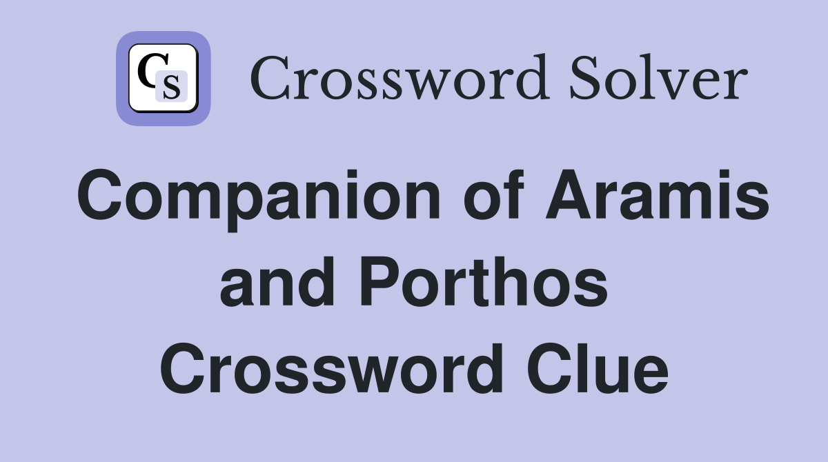 Companion of Aramis and Porthos Crossword Clue