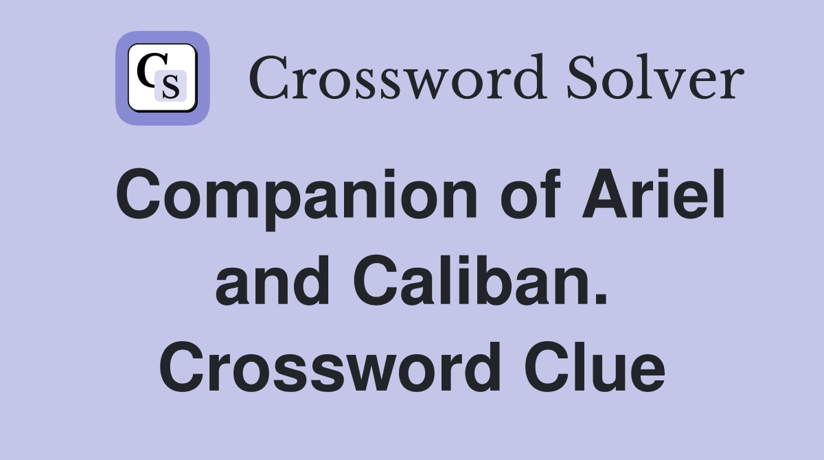 Companion of Ariel and Caliban. Crossword Clue