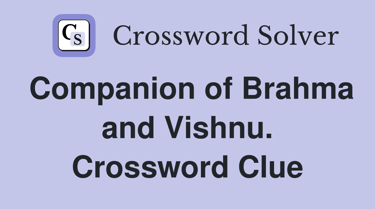 Companion of Brahma and Vishnu. Crossword Clue