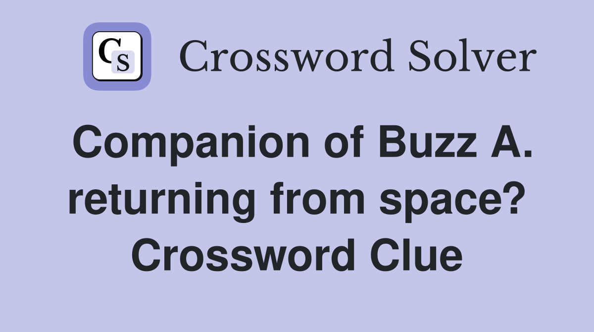 Companion of Buzz A. returning from space? Crossword Clue