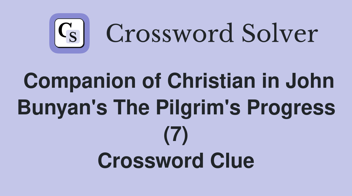 Companion of Christian in John Bunyan's The Pilgrim's Progress (7) Crossword Clue