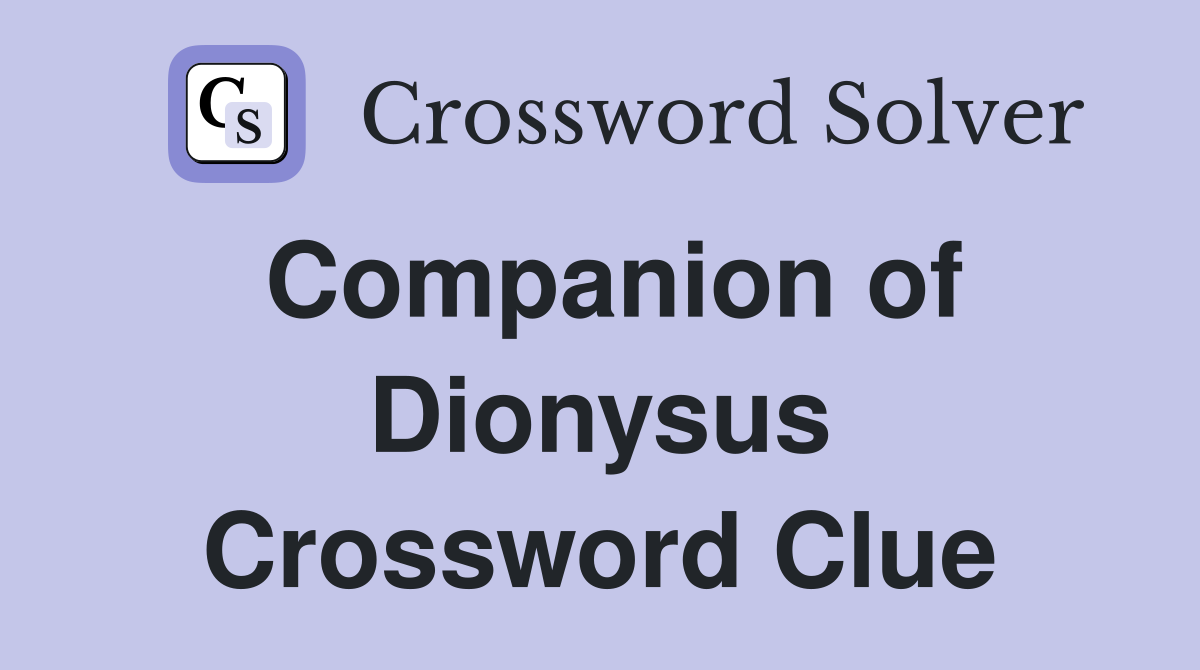 Companion of Dionysus Crossword Clue