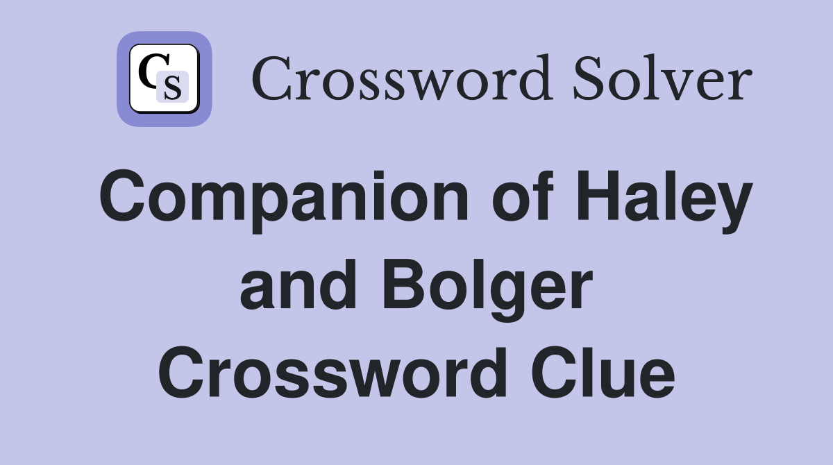 Companion of Haley and Bolger Crossword Clue