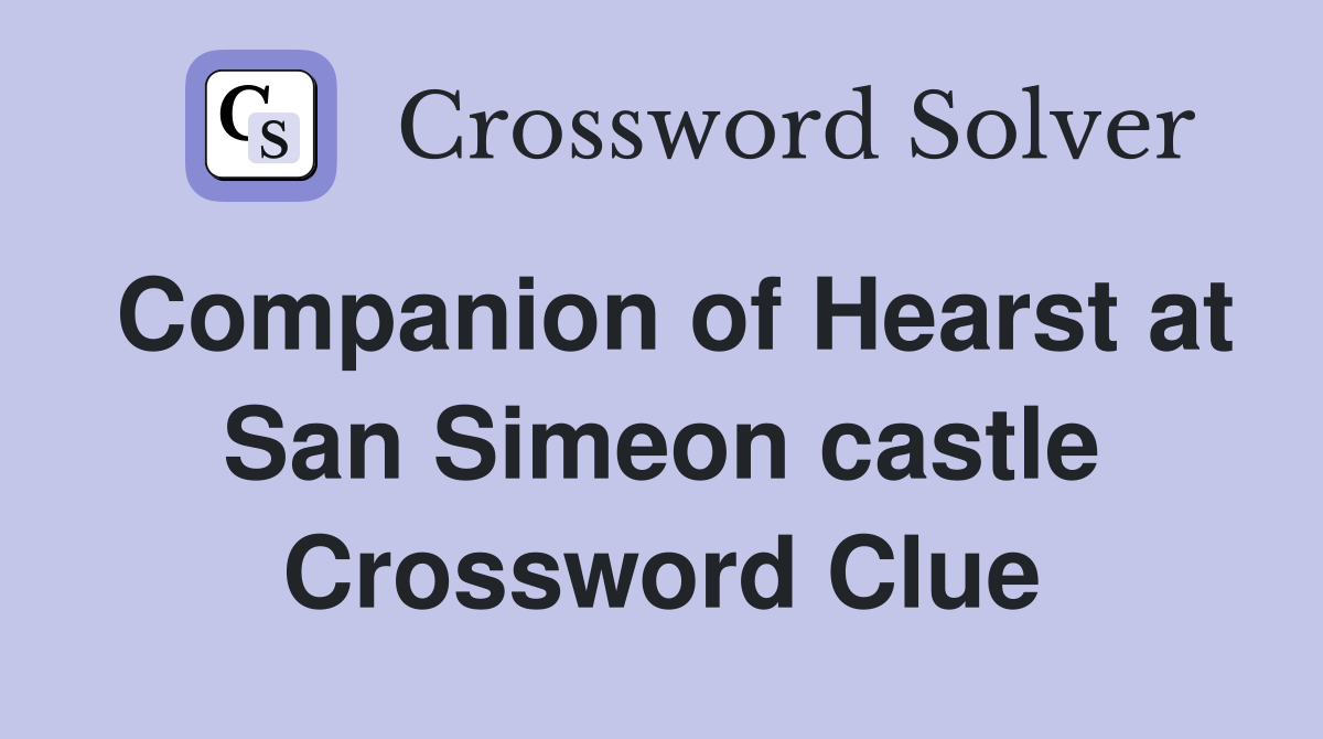 Companion of Hearst at San Simeon castle Crossword Clue