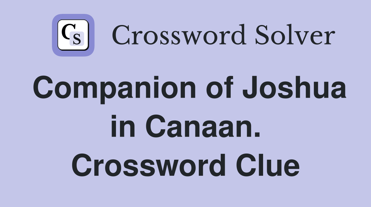Companion of Joshua in Canaan. Crossword Clue