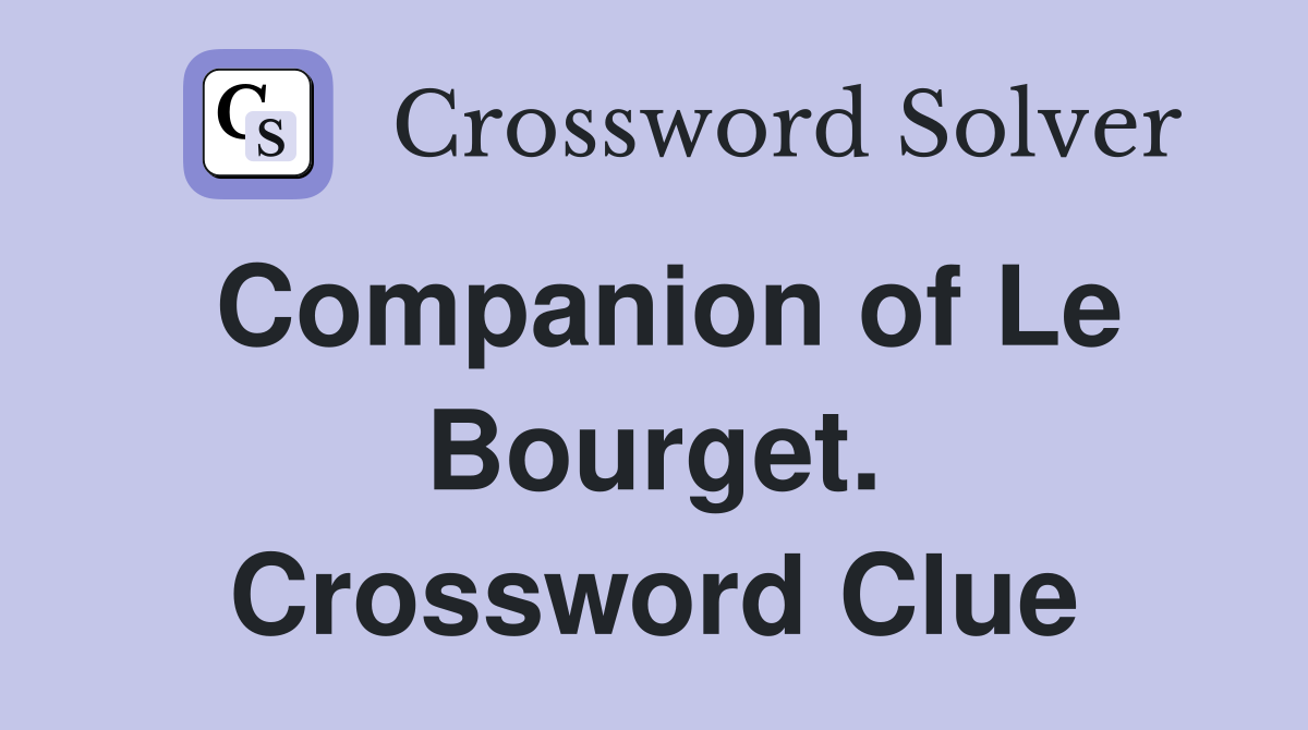 Companion of Le Bourget. Crossword Clue