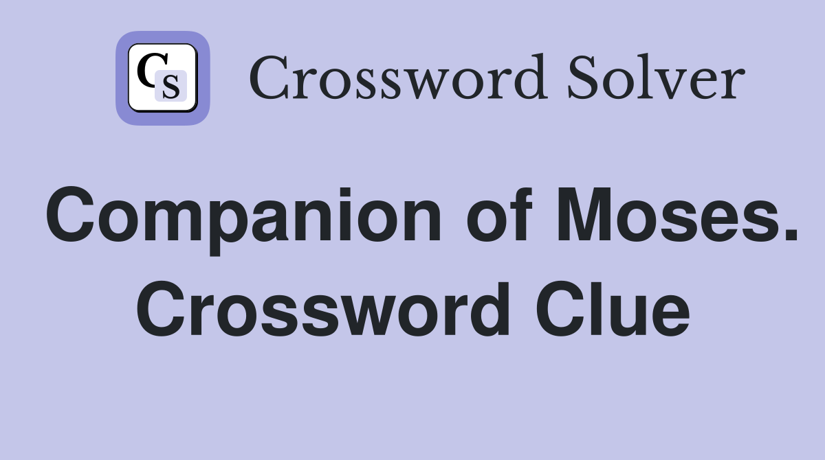 Companion of Moses. Crossword Clue