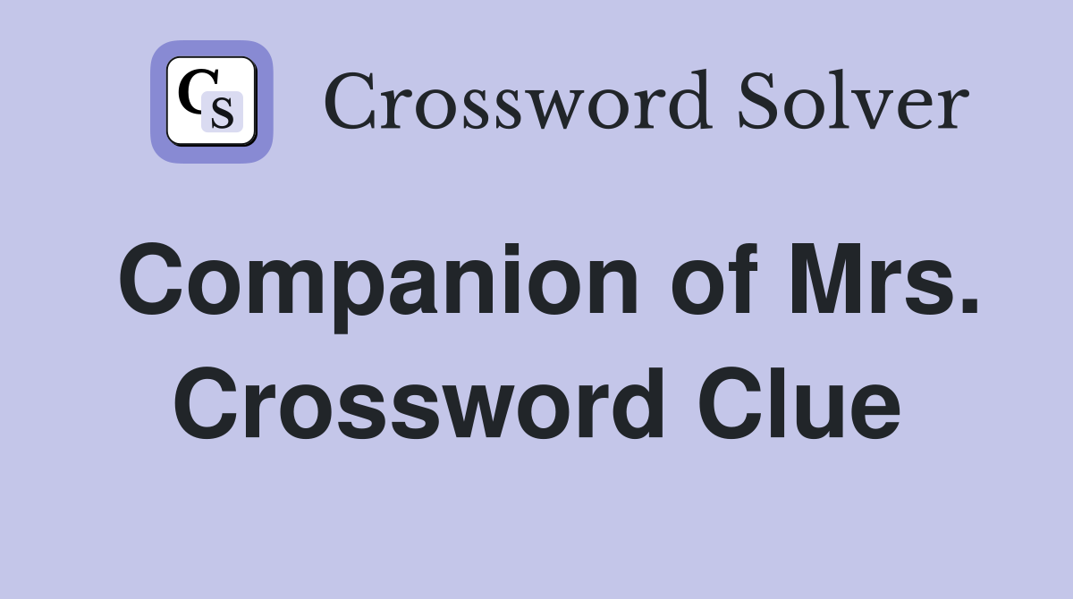 Companion of Mrs. Crossword Clue