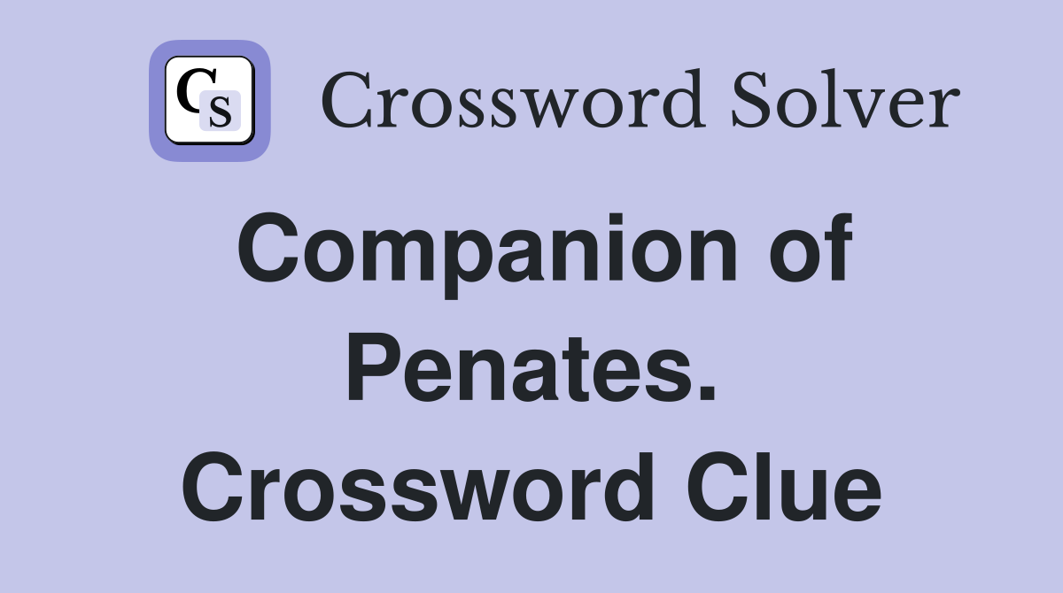 Companion of Penates. Crossword Clue