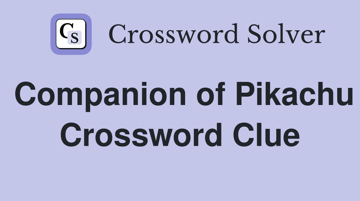 Companion of Pikachu Crossword Clue
