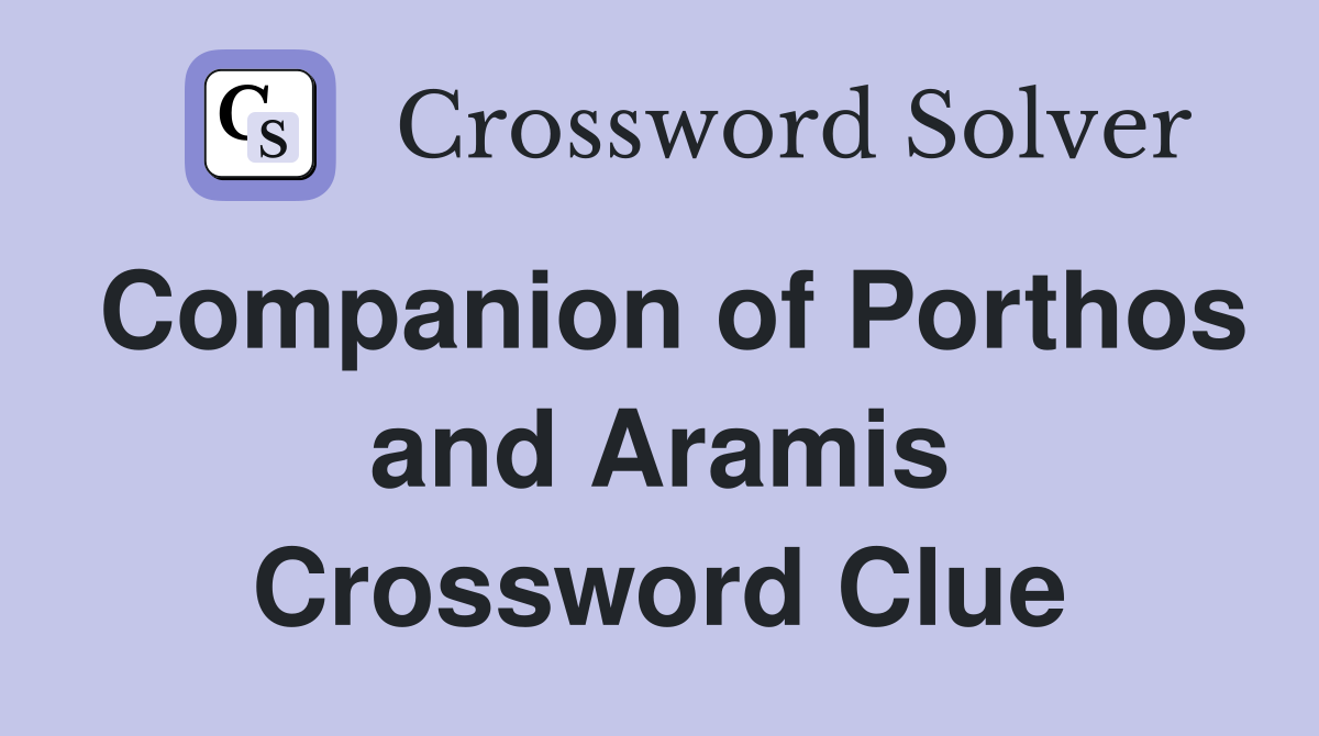 Companion of Porthos and Aramis Crossword Clue