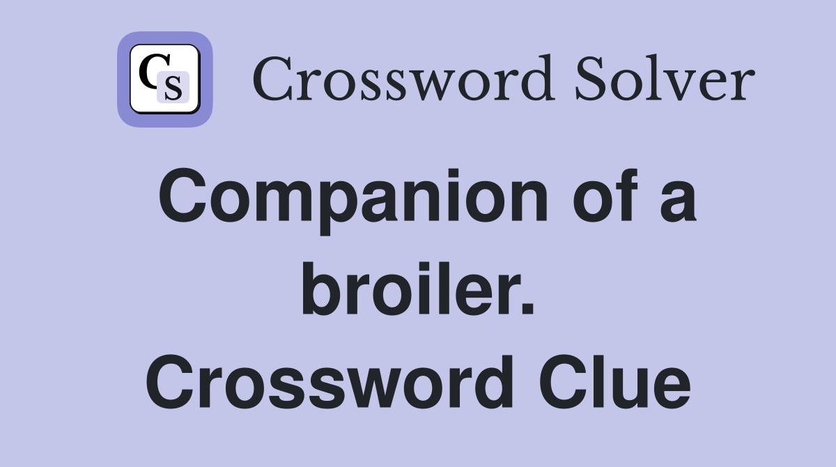 Companion of a broiler. Crossword Clue