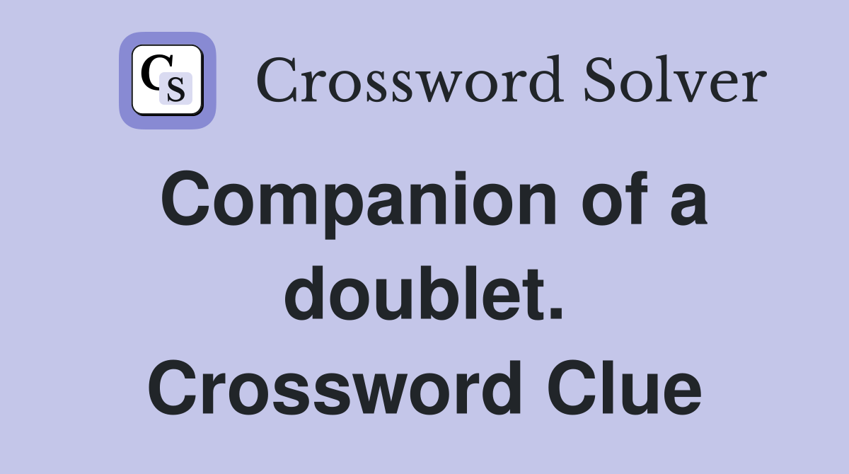 Companion of a doublet. Crossword Clue