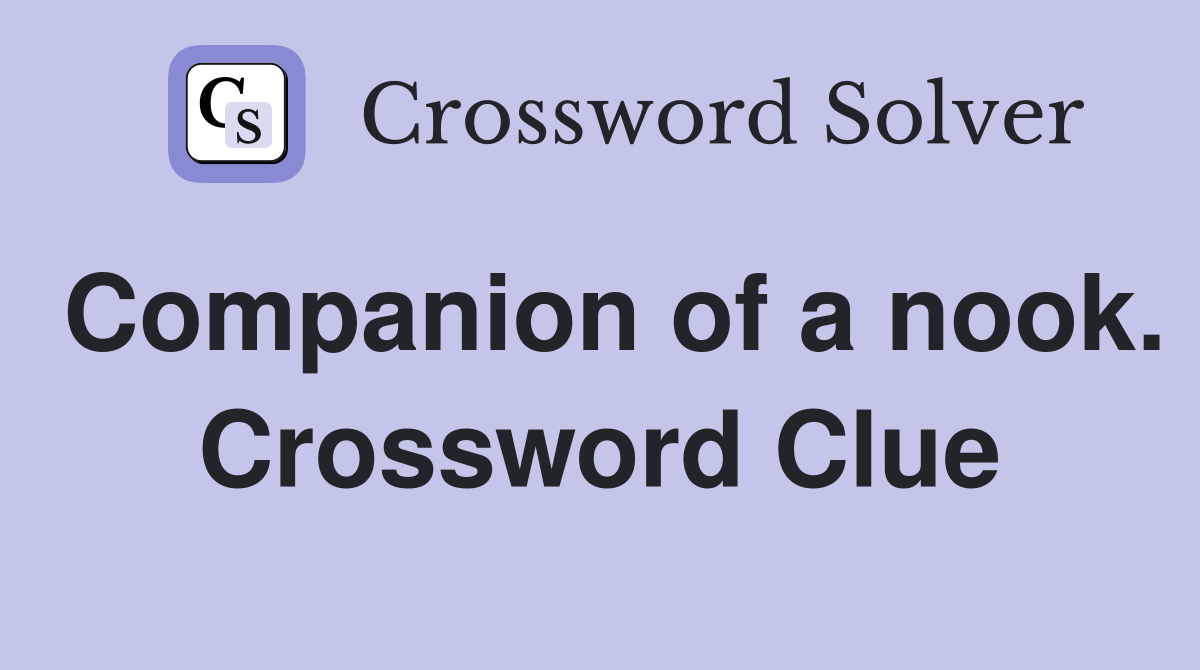 Companion of a nook. Crossword Clue
