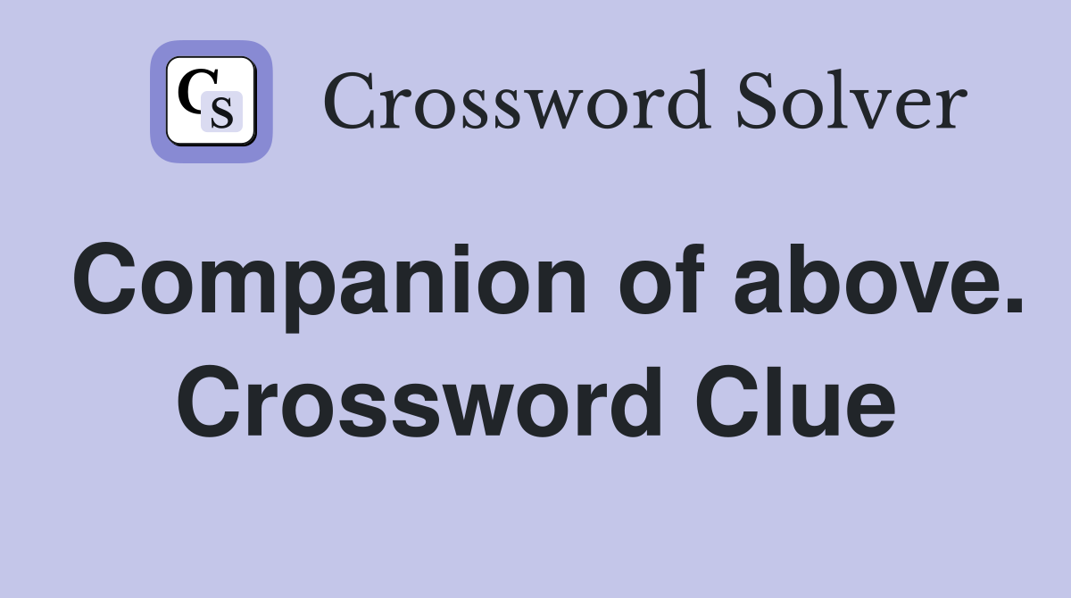 Companion of above. Crossword Clue