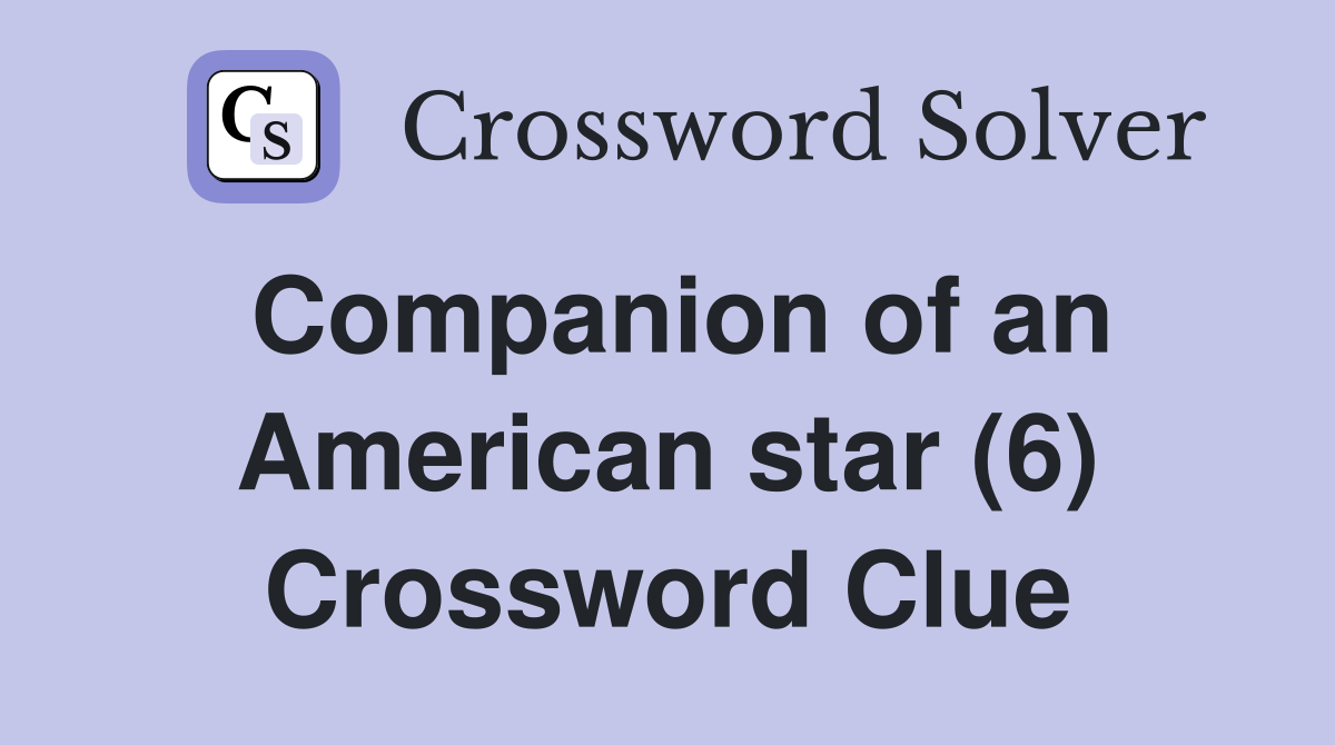 Companion of an American star (6) Crossword Clue