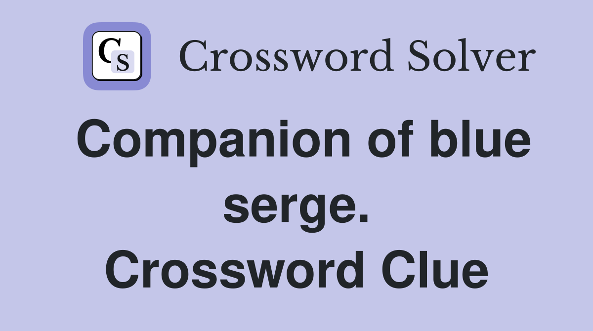 Companion of blue serge. Crossword Clue