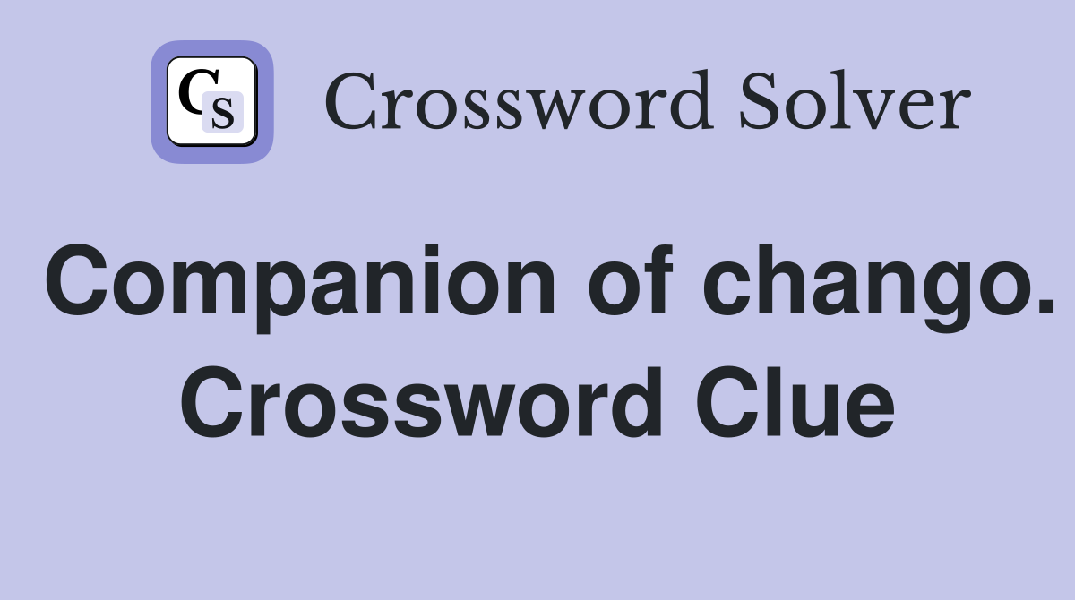 Companion of chango. Crossword Clue