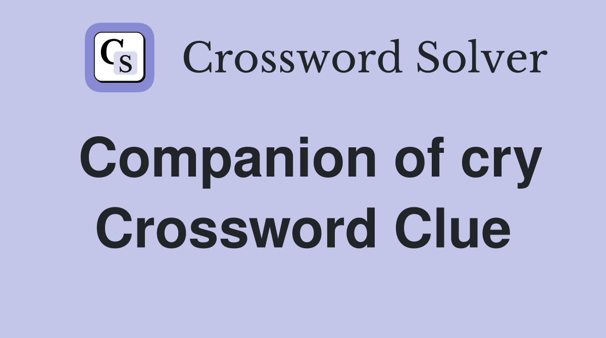 Companion of cry Crossword Clue