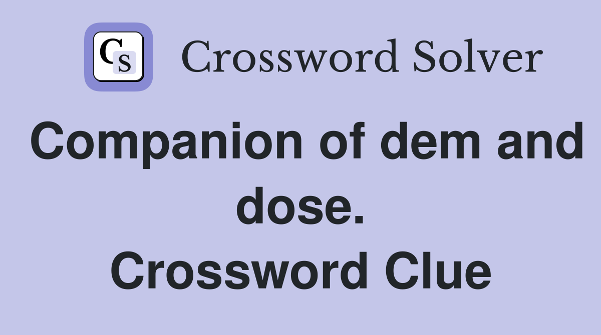 Companion of dem and dose. Crossword Clue