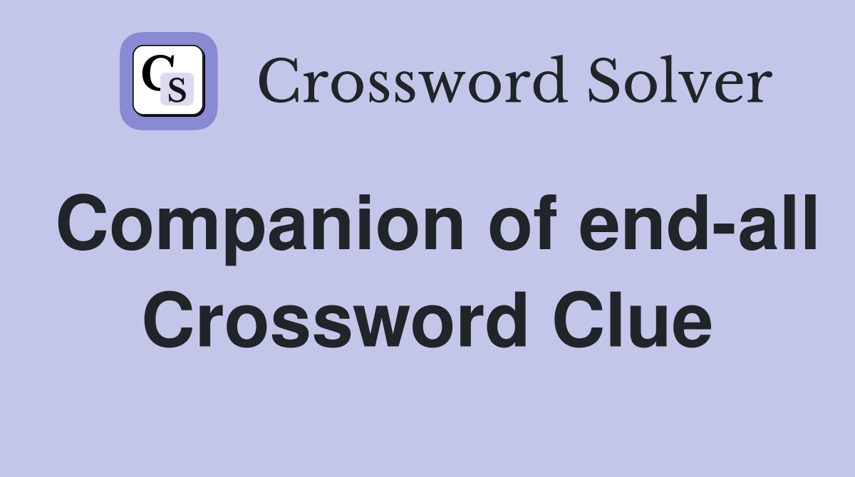 Companion of end-all Crossword Clue