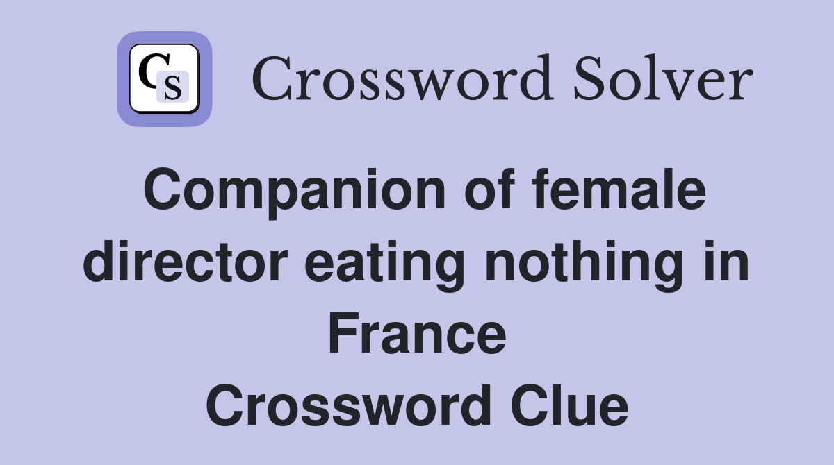 Companion of female director eating nothing in France Crossword Clue