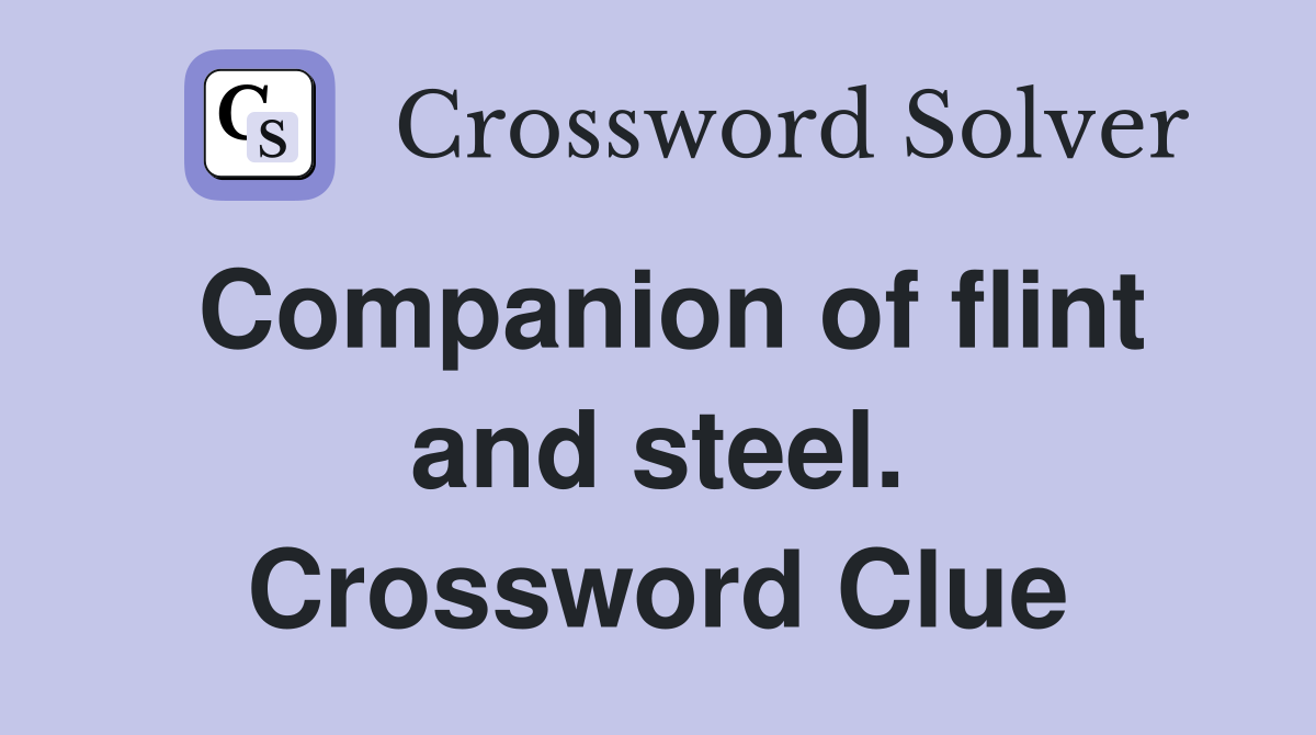 Companion of flint and steel. Crossword Clue