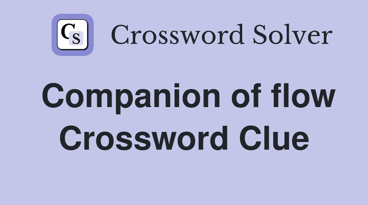Companion of flow Crossword Clue