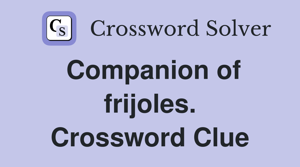 Companion of frijoles. Crossword Clue