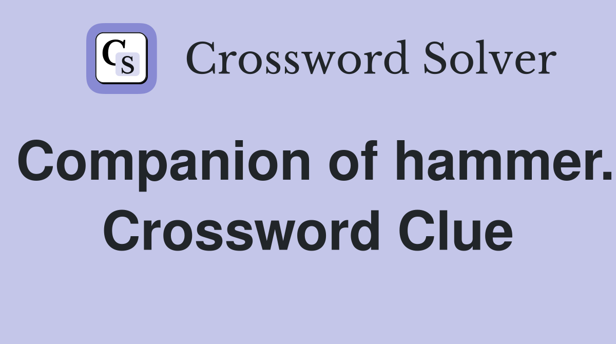 Companion of hammer. Crossword Clue
