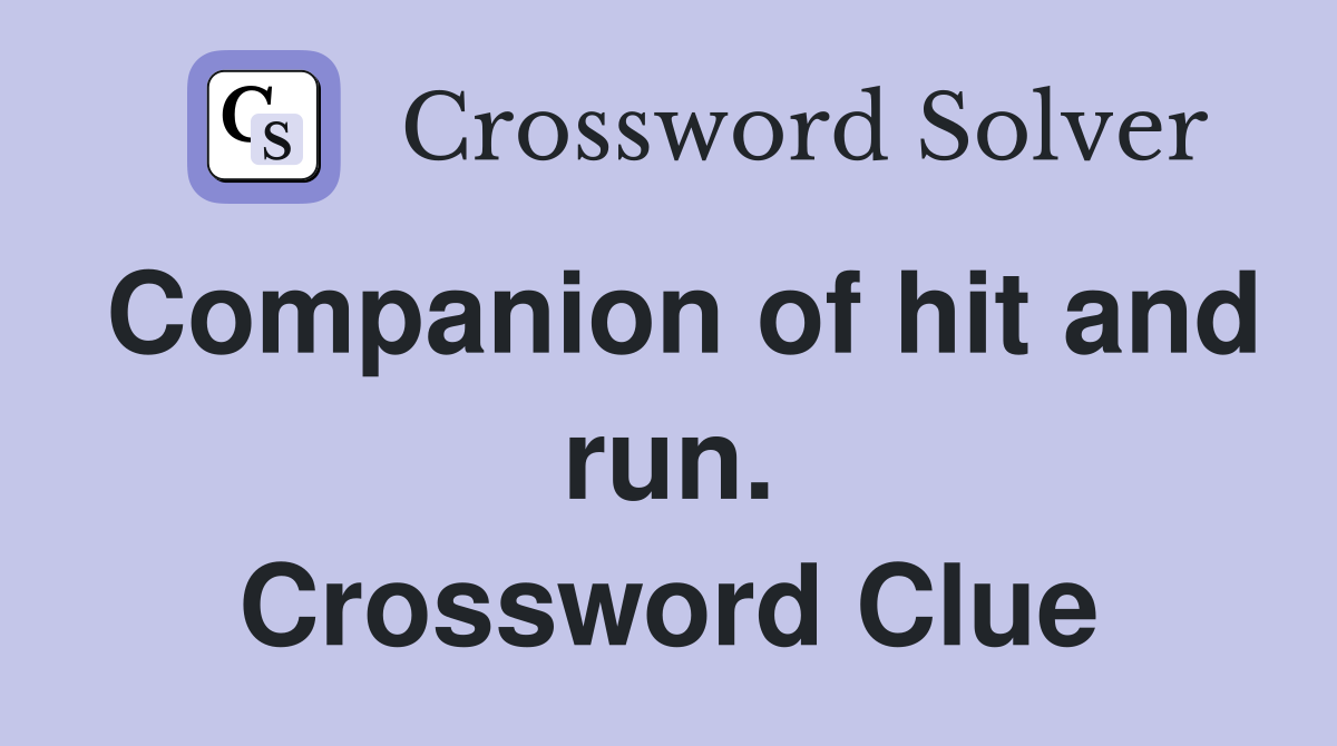 Companion of hit and run. Crossword Clue