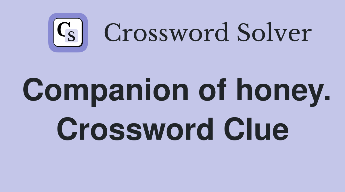 Companion of honey. Crossword Clue