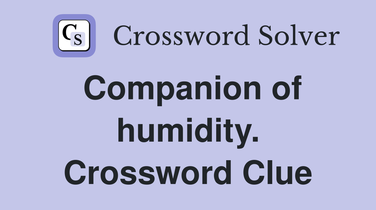 Companion of humidity. Crossword Clue