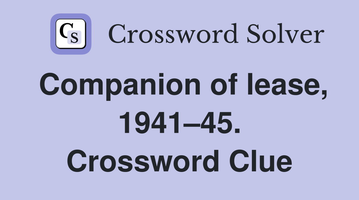 Companion of lease, 1941–45. Crossword Clue