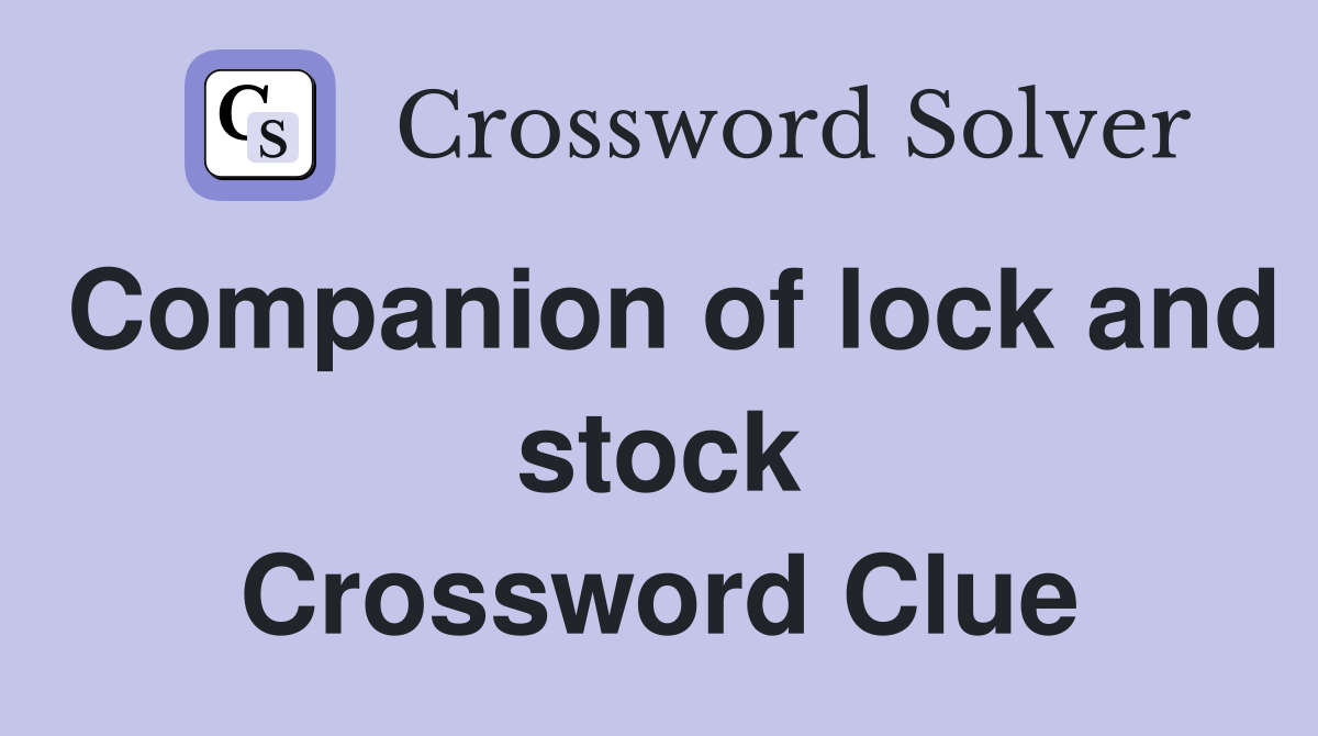 Companion of lock and stock Crossword Clue