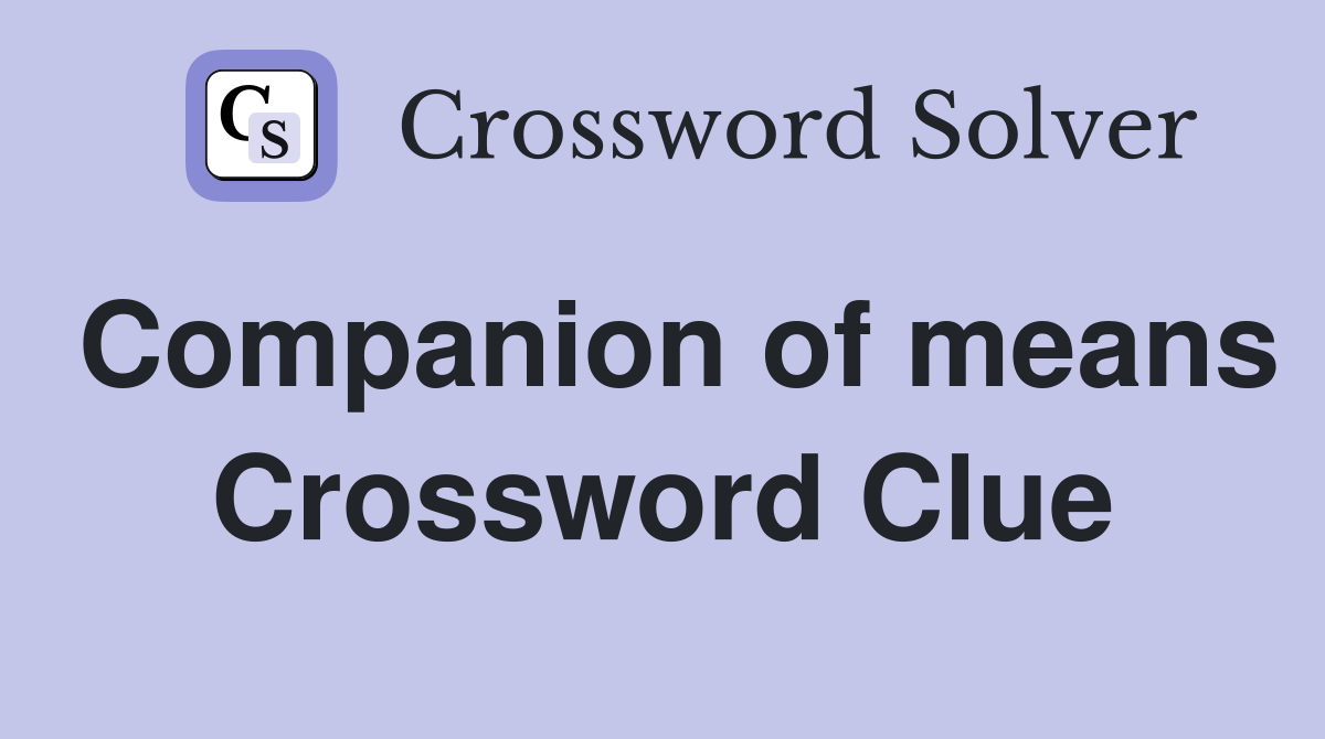 Companion of means Crossword Clue