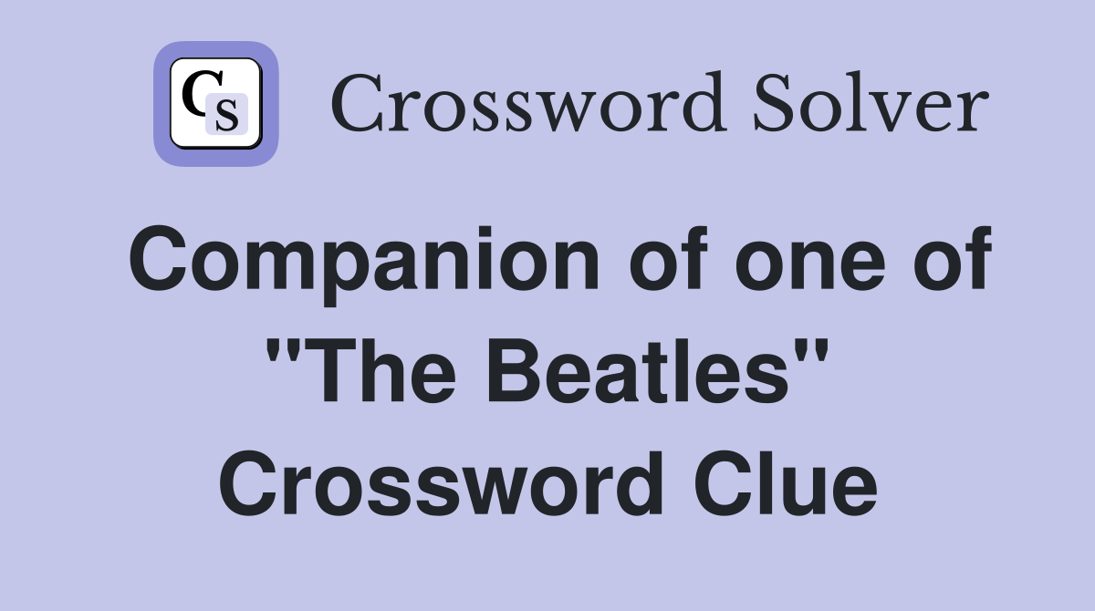 Companion of one of "The Beatles" Crossword Clue