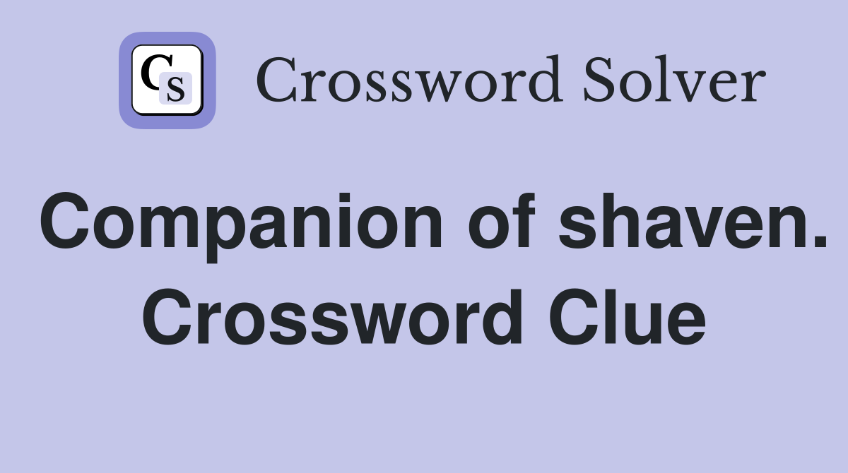 Companion of shaven. Crossword Clue