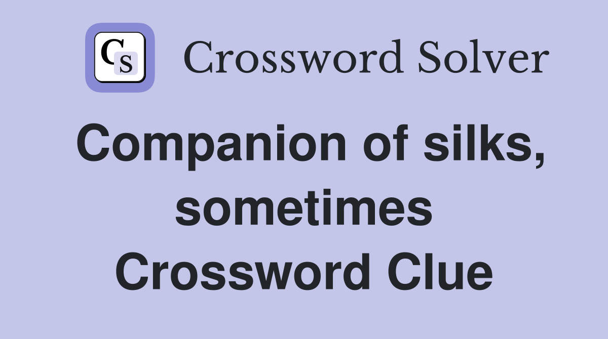 Companion of silks, sometimes Crossword Clue