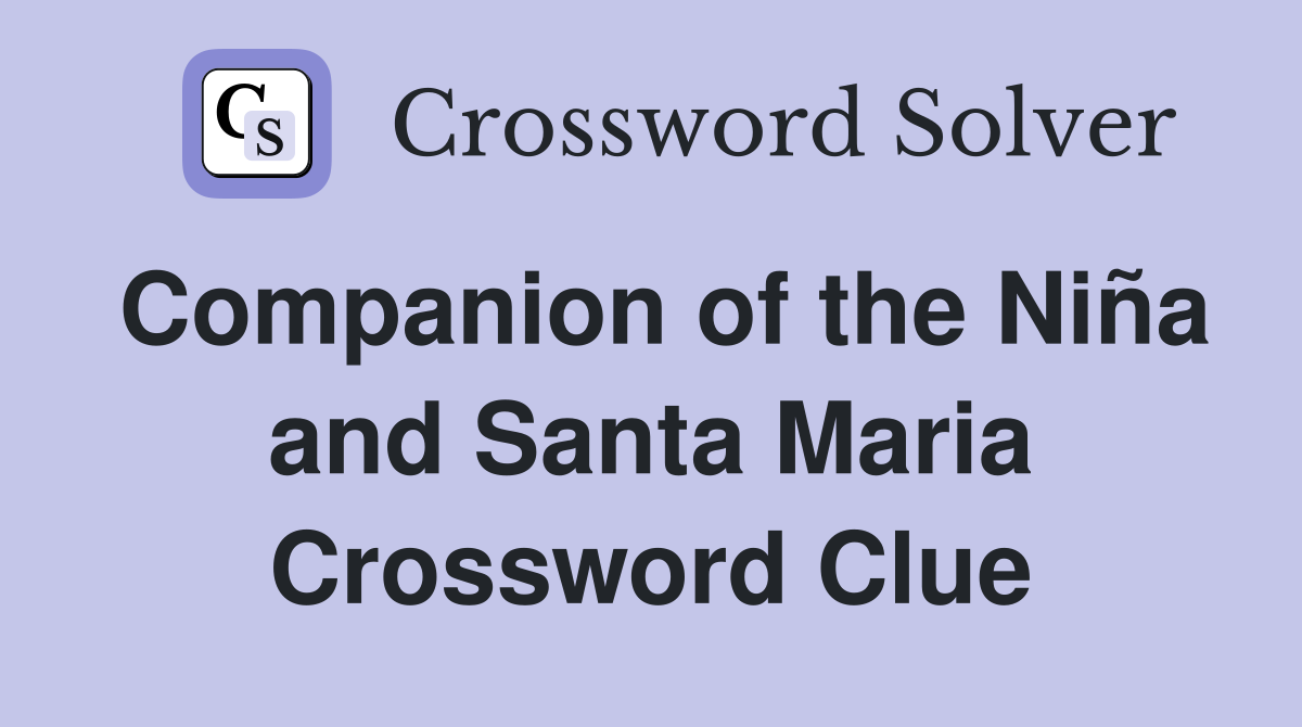 Companion of the Niña and Santa Maria Crossword Clue