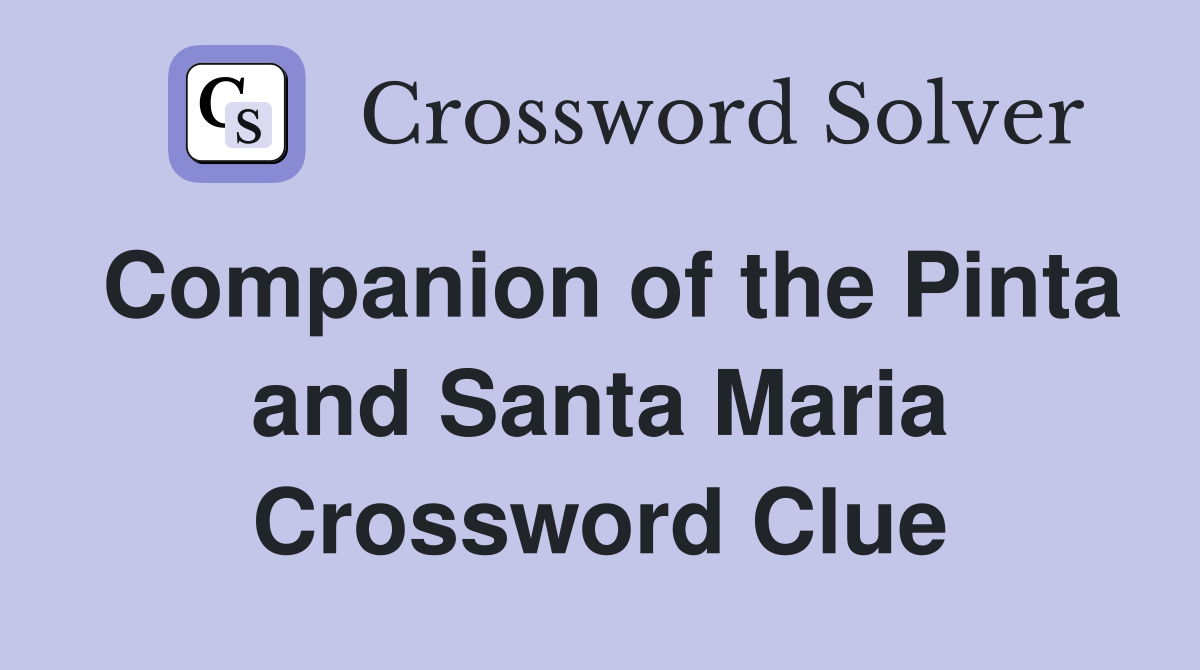 Companion of the Pinta and Santa Maria Crossword Clue