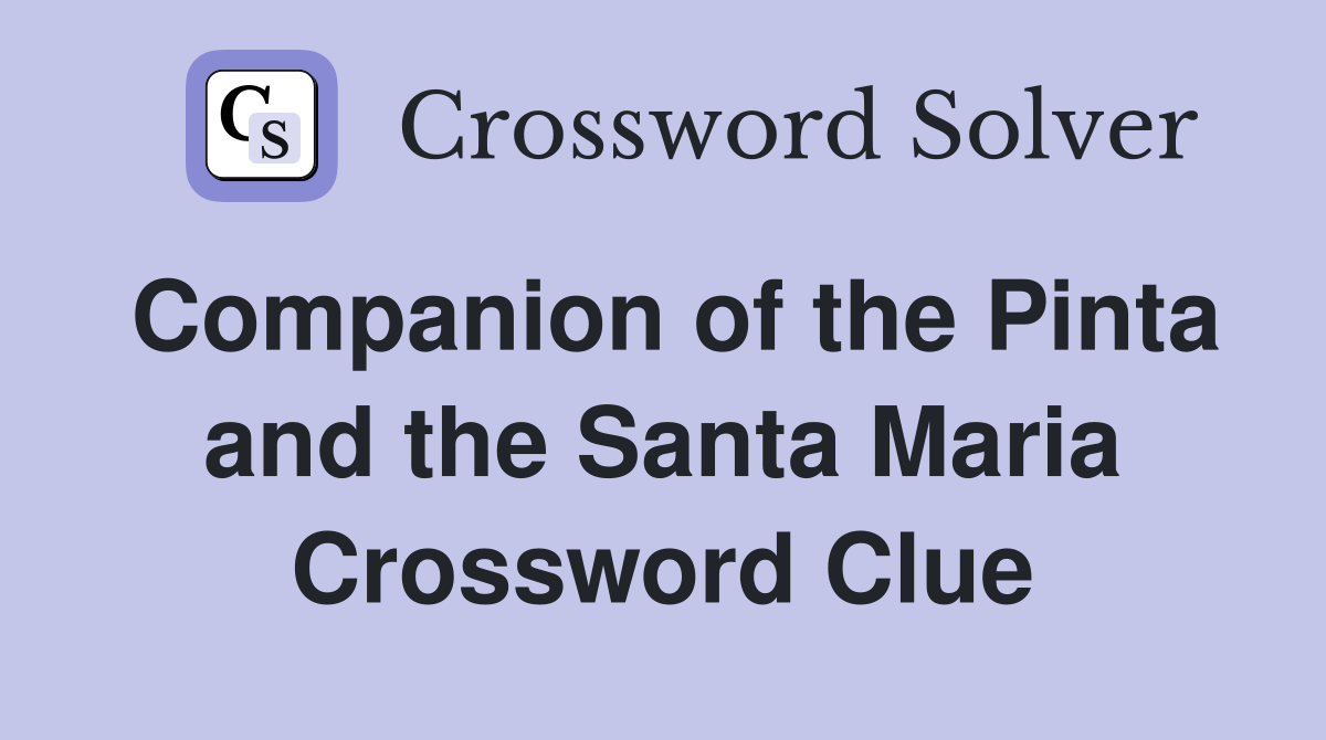 Companion of the Pinta and the Santa Maria Crossword Clue