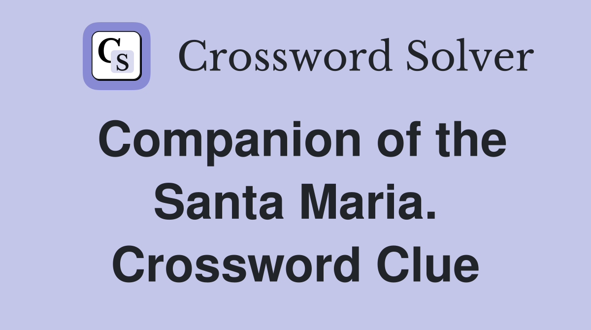 Companion of the Santa Maria. Crossword Clue